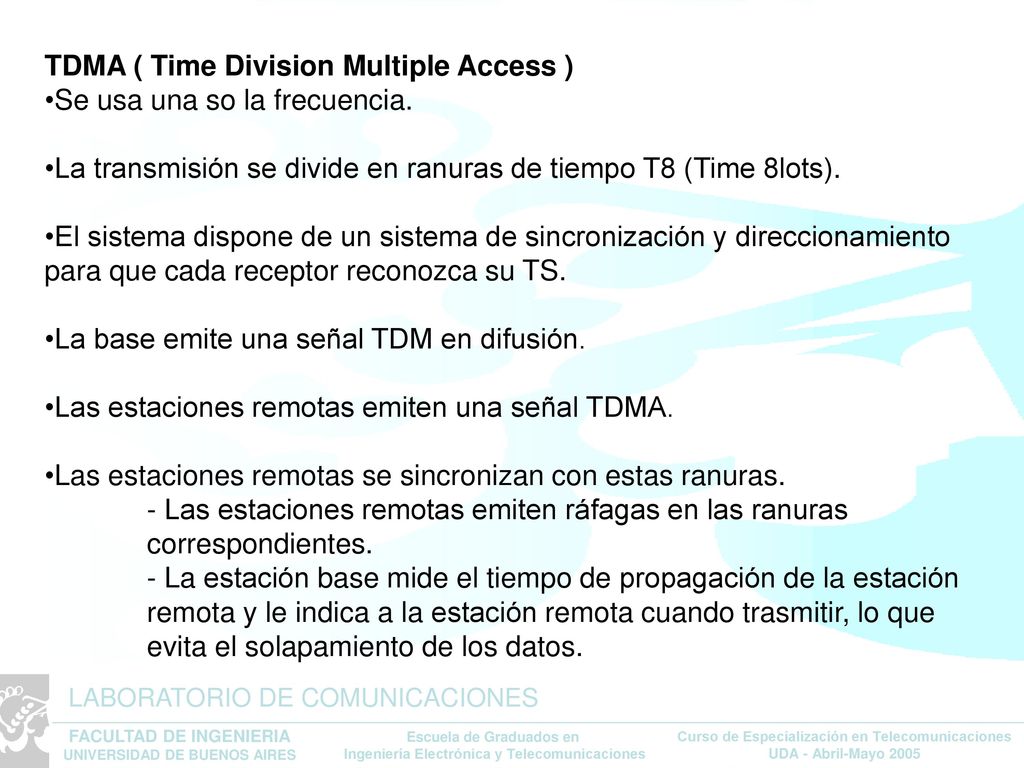 TDMA ( Time Division Multiple Access ) Se usa una so la frecuencia.
