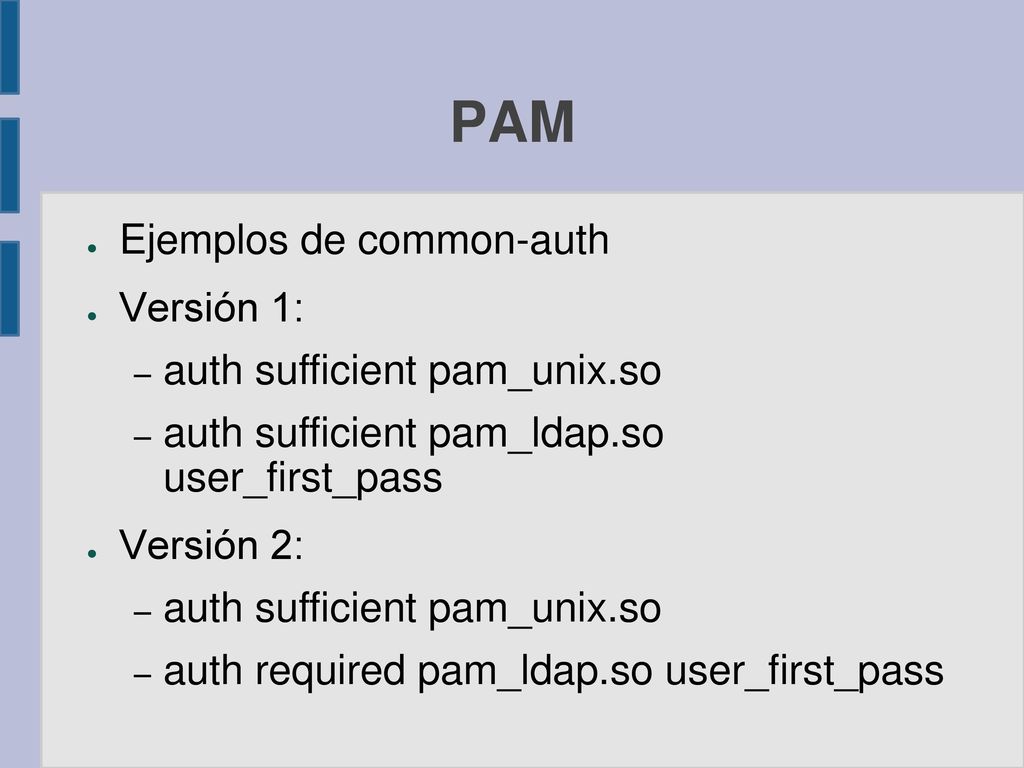 PAM Ejemplos de common-auth Versión 1: auth sufficient pam_unix.so