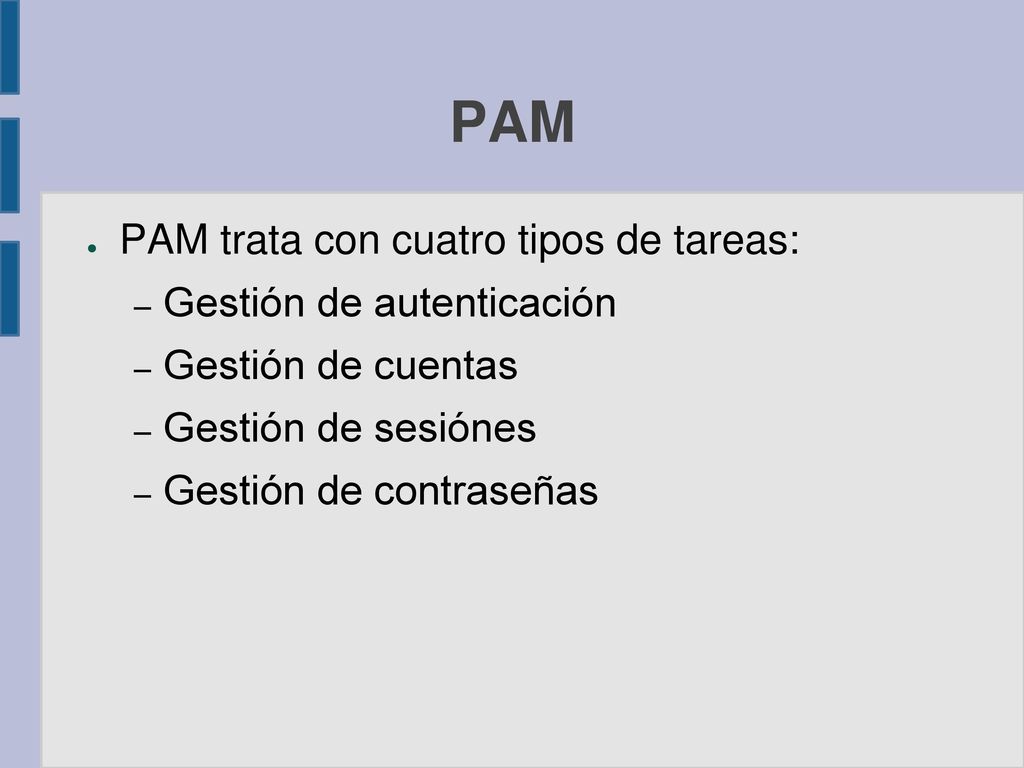 PAM PAM trata con cuatro tipos de tareas: Gestión de autenticación
