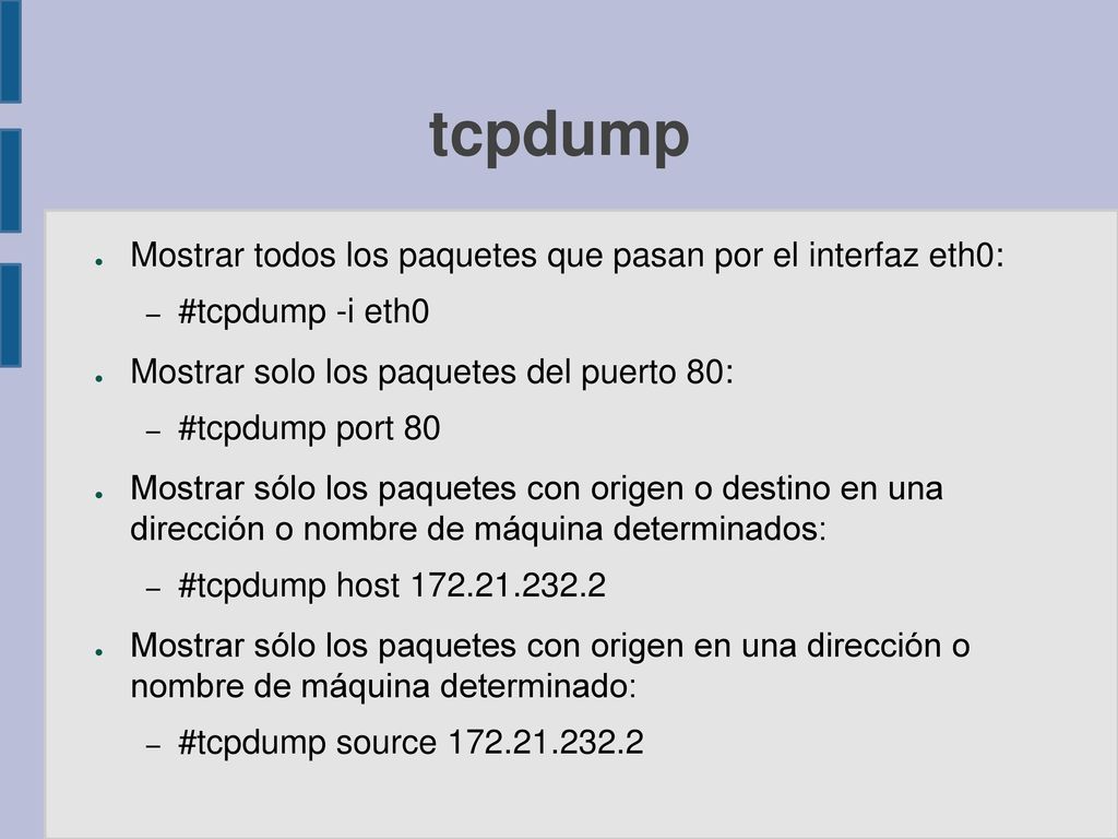 tcpdump Mostrar todos los paquetes que pasan por el interfaz eth0: