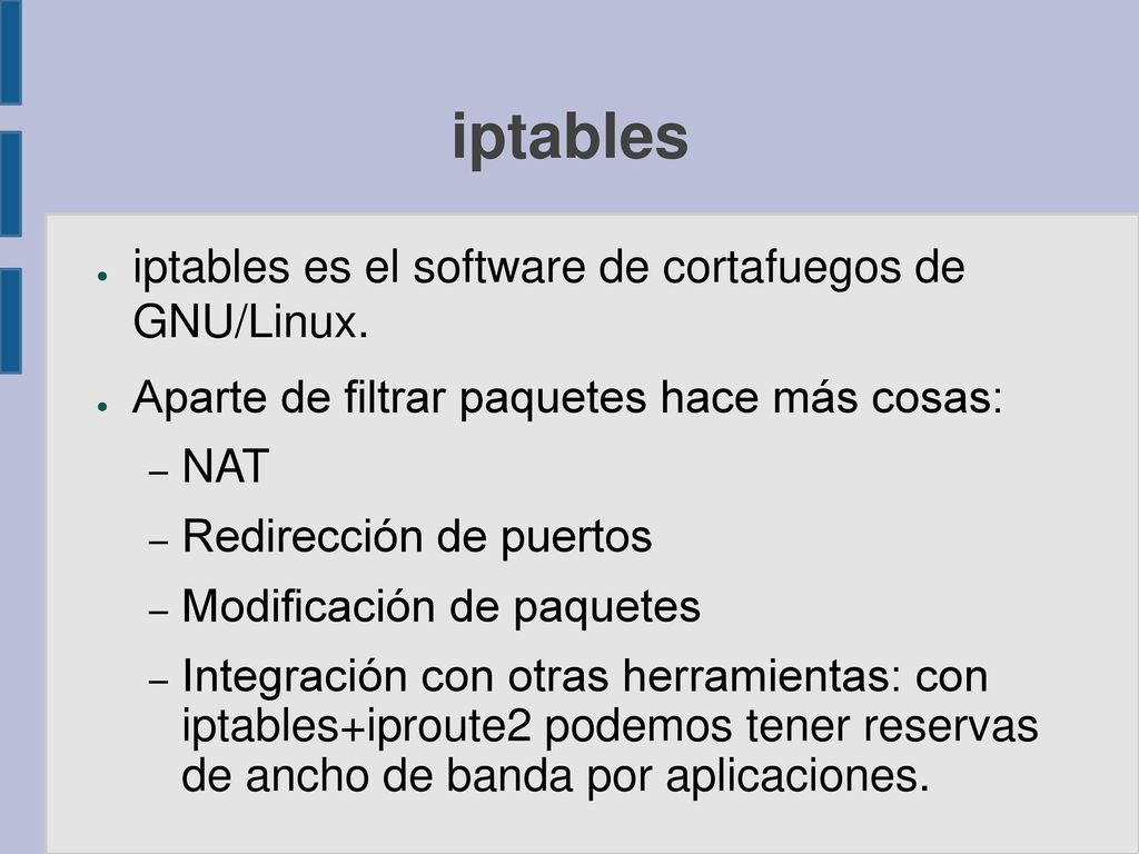iptables iptables es el software de cortafuegos de GNU/Linux.