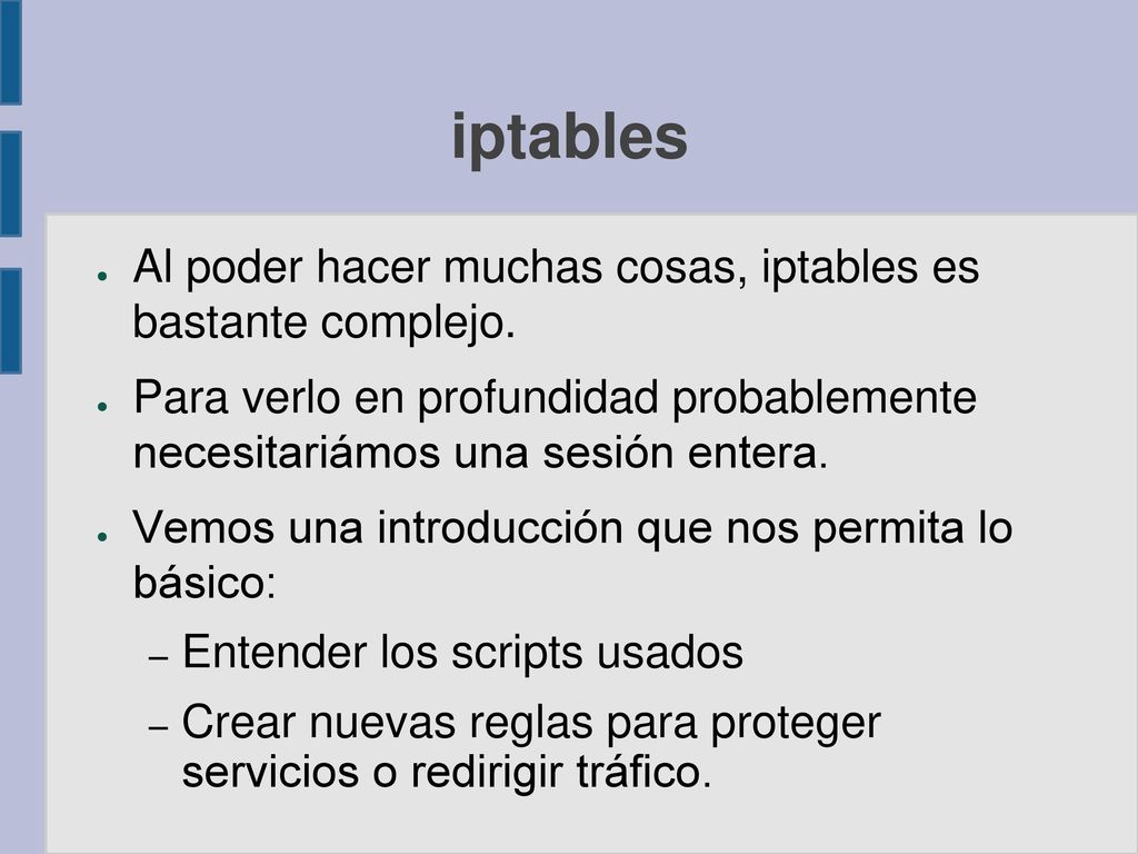 iptables Al poder hacer muchas cosas, iptables es bastante complejo.