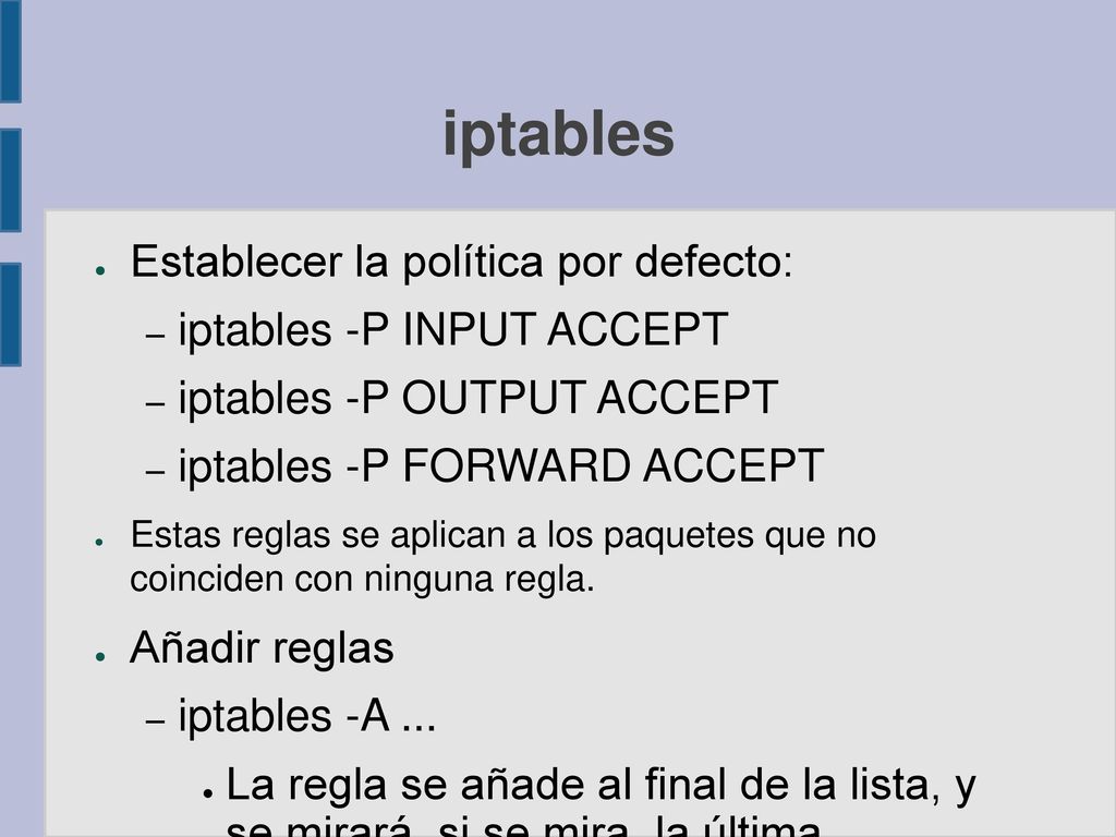 iptables Establecer la política por defecto: iptables -P INPUT ACCEPT