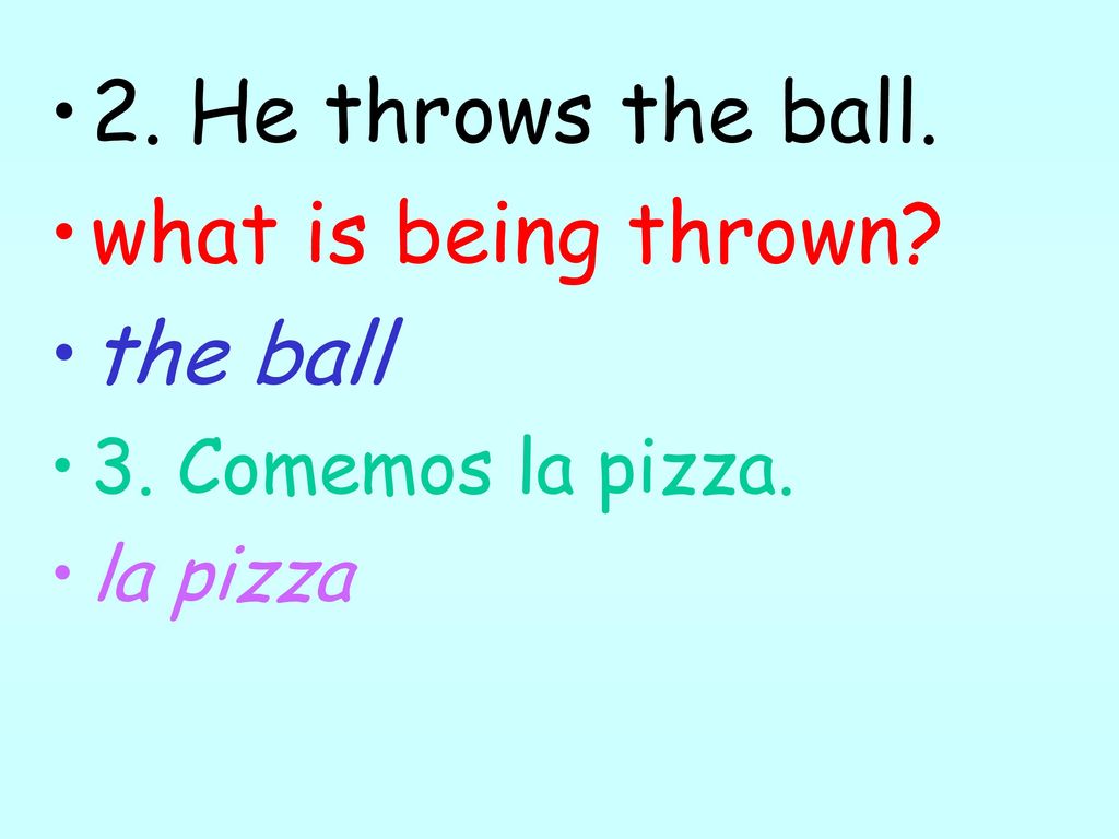 2. He throws the ball. what is being thrown the ball