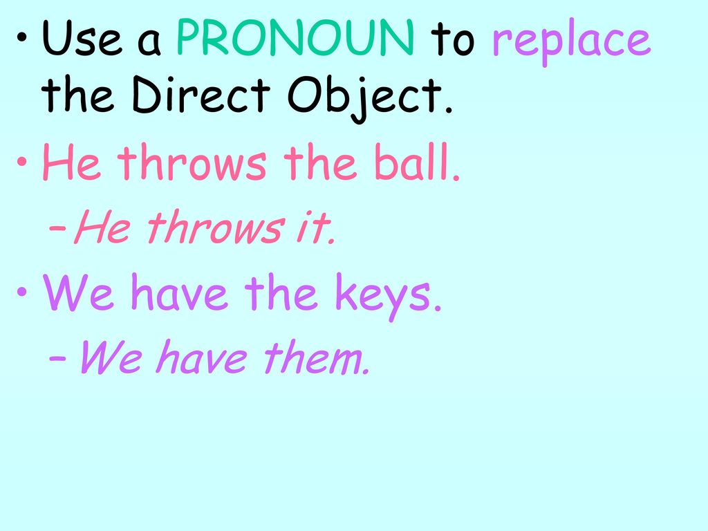 Use a PRONOUN to replace the Direct Object. He throws the ball.