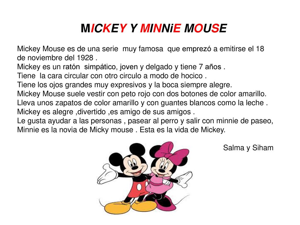 MICKEY Y MINNiE MOUSE Mickey Mouse es de una serie muy famosa que emprezó a emitirse el 18 de noviembre del