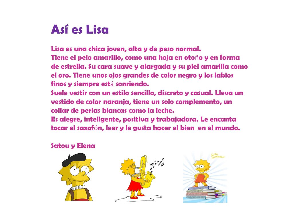 Así es Lisa Lisa es una chica joven, alta y de peso normal.