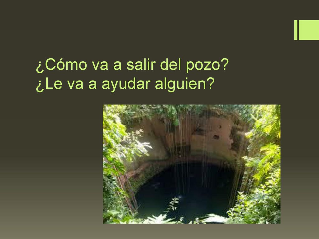 ¿Cómo va a salir del pozo ¿Le va a ayudar alguien