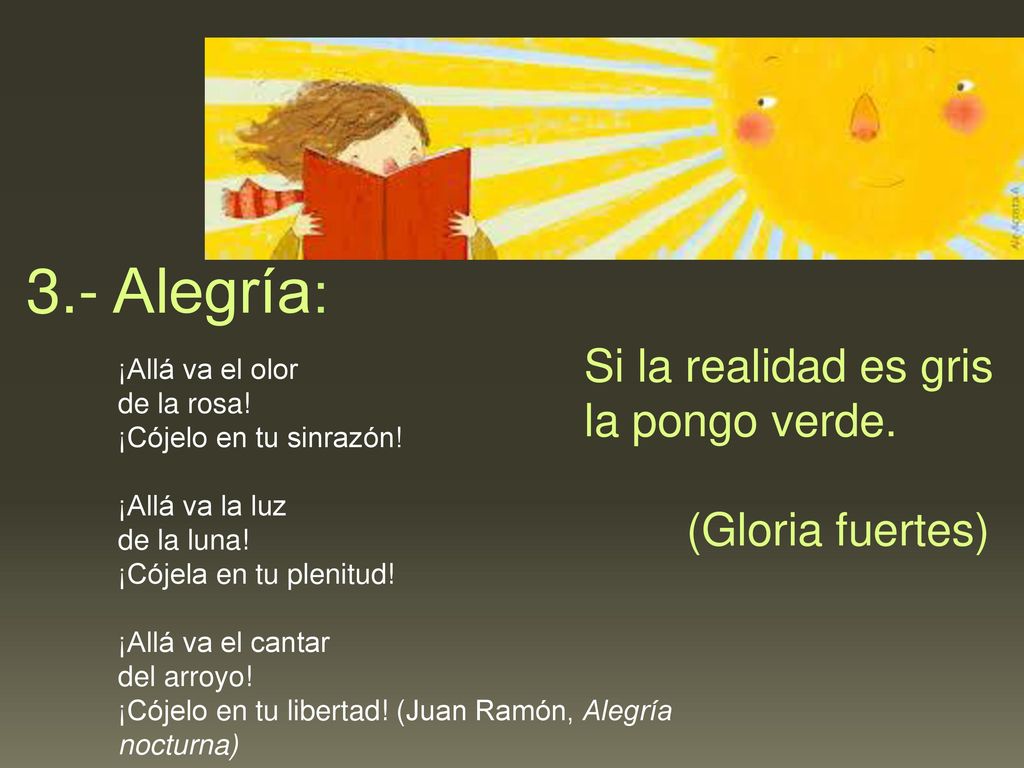 3.- Alegría: Si la realidad es gris la pongo verde. (Gloria fuertes)