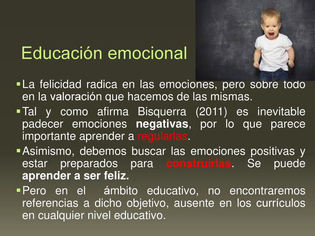 Educación emocional La felicidad radica en las emociones, pero sobre todo en la valoración que hacemos de las mismas.