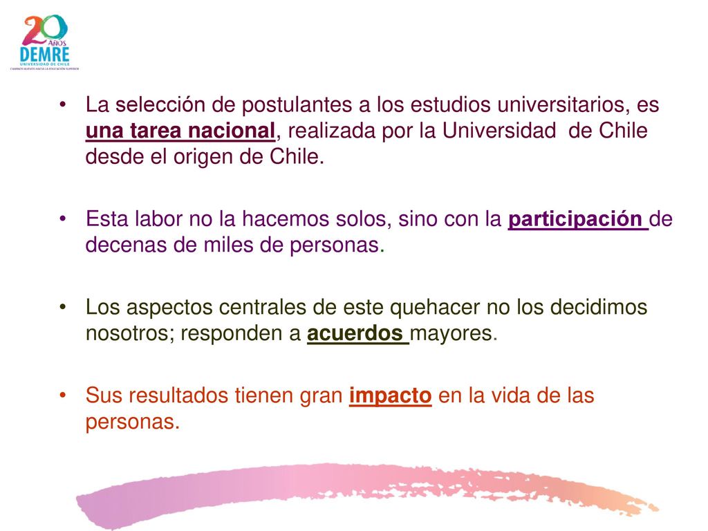 La selección de postulantes a los estudios universitarios, es una tarea nacional, realizada por la Universidad de Chile desde el origen de Chile.
