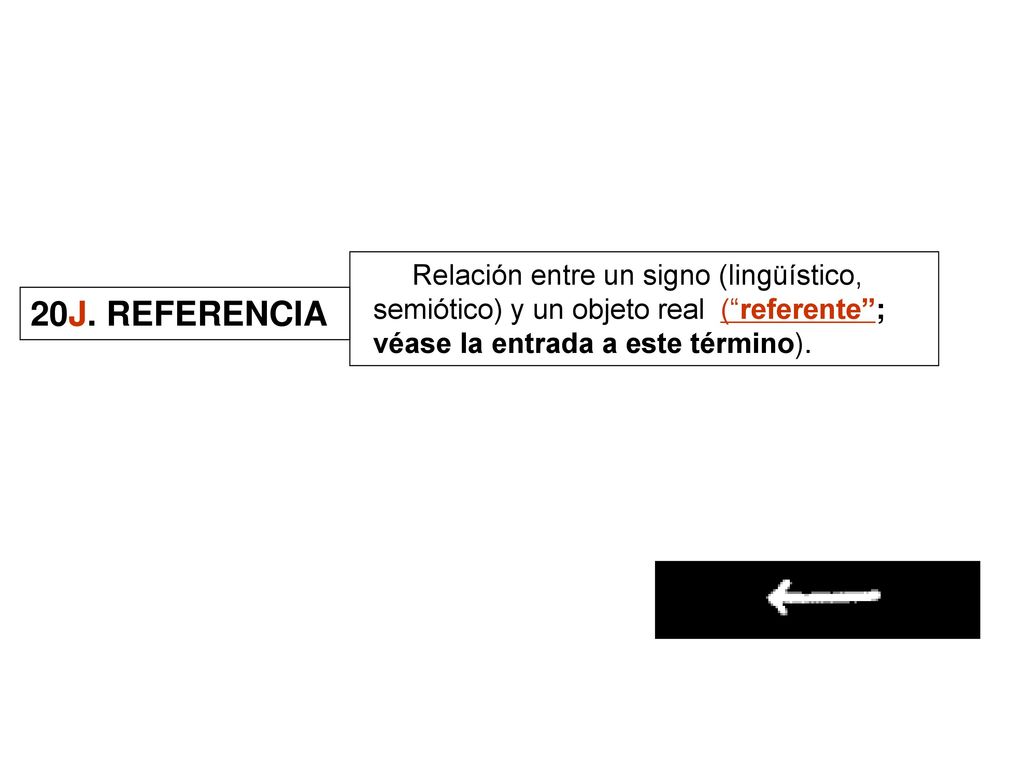 Relación entre un signo (lingüístico, semiótico) y un objeto real ( referente ; véase la entrada a este término).