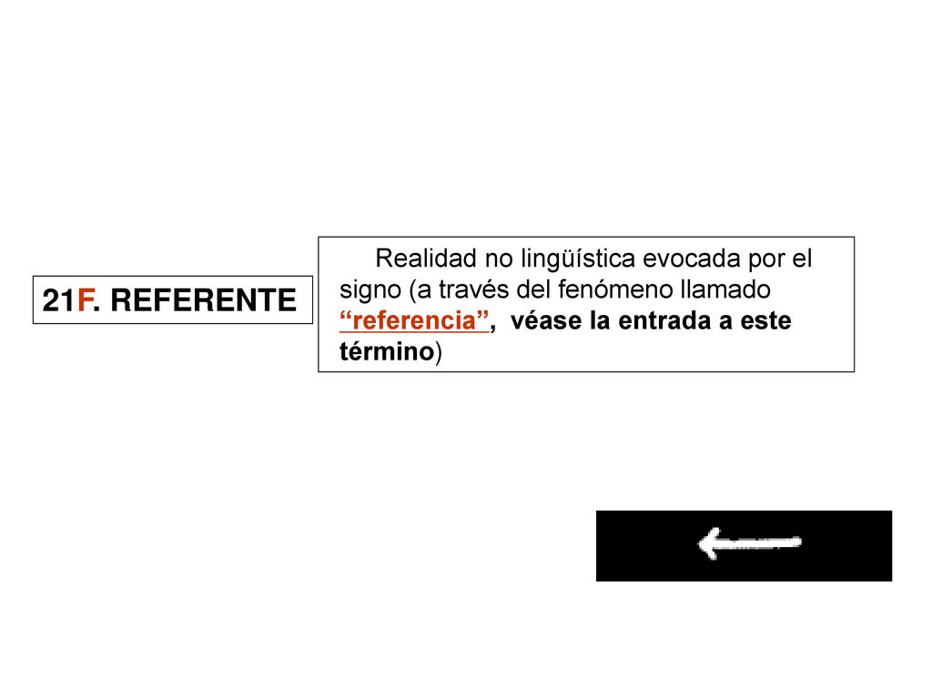 Realidad no lingüística evocada por el signo (a través del fenómeno llamado referencia , véase la entrada a este término)