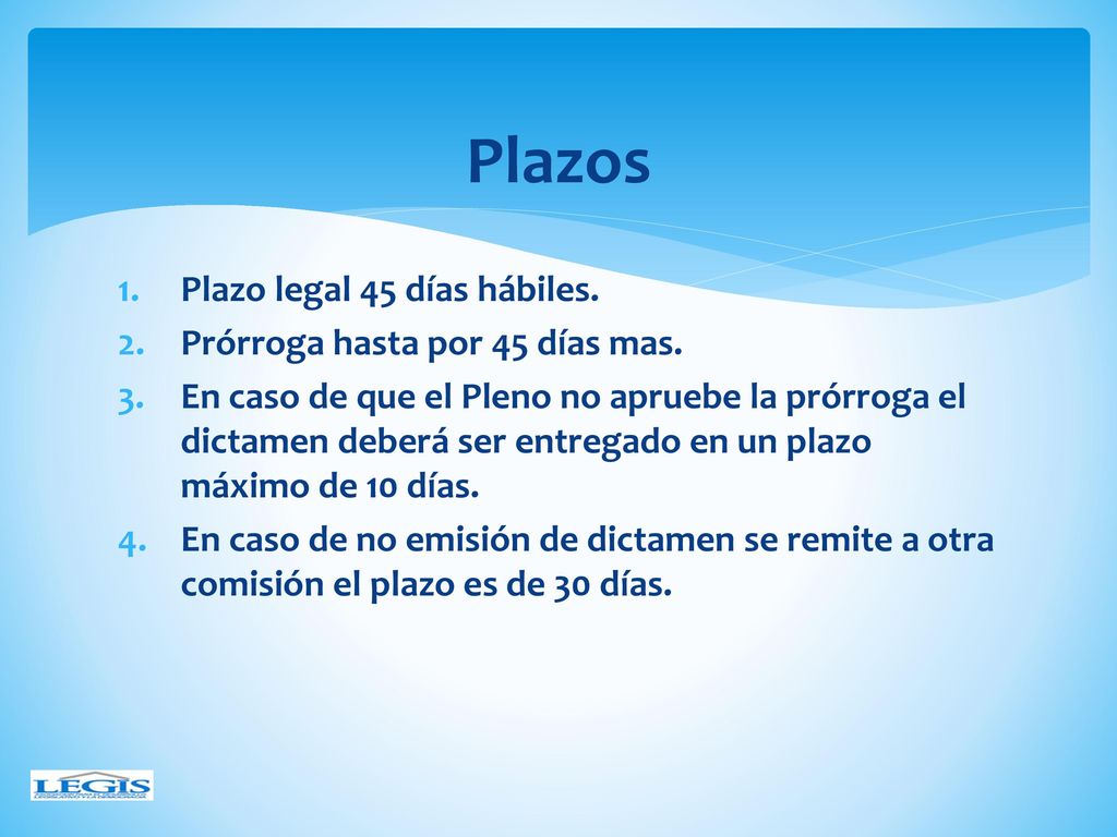 Plazos Plazo legal 45 días hábiles. Prórroga hasta por 45 días mas.