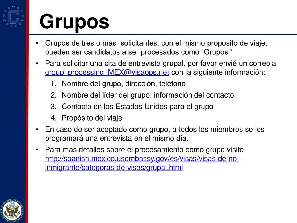 Grupos Grupos de tres o más solicitantes, con el mismo propósito de viaje, pueden ser candidatos a ser procesados como Grupos.