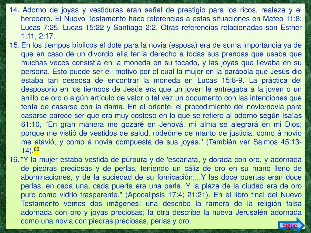 Adorno de joyas y vestiduras eran señal de prestigio para los ricos, realeza y el heredero. El Nuevo Testamento hace referencias a estas situaciones en Mateo 11:8; Lucas 7:25, Lucas 15:22 y Santiago 2:2. Otras referencias relacionadas son Esther 1:11, 2:17.