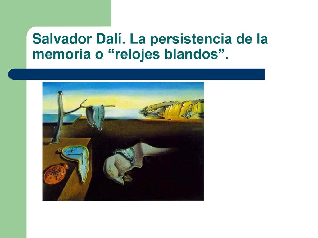 Salvador Dalí. La persistencia de la memoria o relojes blandos .