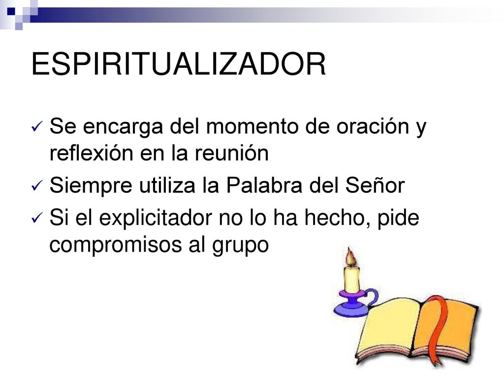 ESPIRITUALIZADOR Se encarga del momento de oración y reflexión en la reunión. Siempre utiliza la Palabra del Señor.