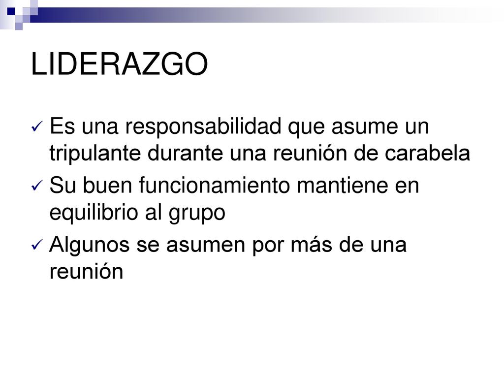 LIDERAZGO Es una responsabilidad que asume un tripulante durante una reunión de carabela. Su buen funcionamiento mantiene en equilibrio al grupo.
