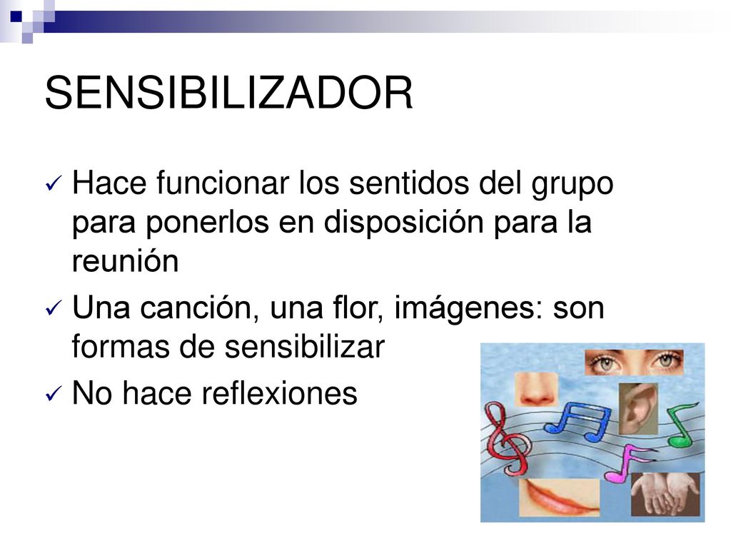 SENSIBILIZADOR Hace funcionar los sentidos del grupo para ponerlos en disposición para la reunión.