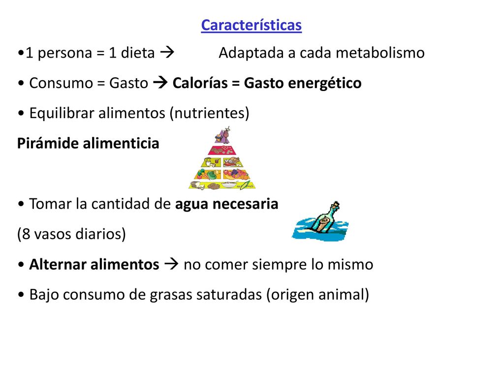 Características 1 persona = 1 dieta  Adaptada a cada metabolismo. Consumo = Gasto  Calorías = Gasto energético.