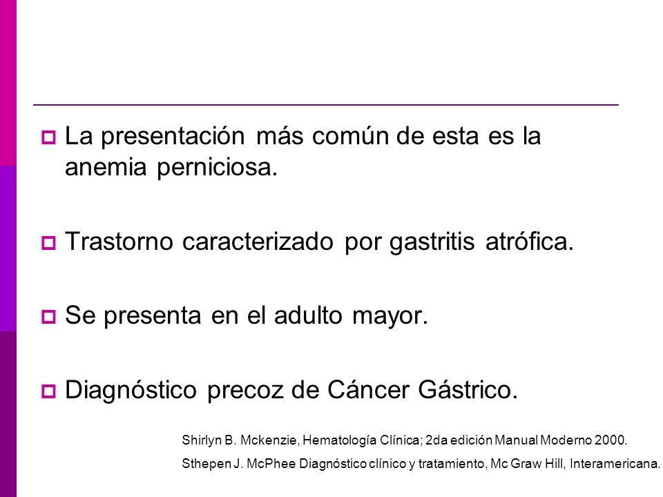 La presentación más común de esta es la anemia perniciosa.