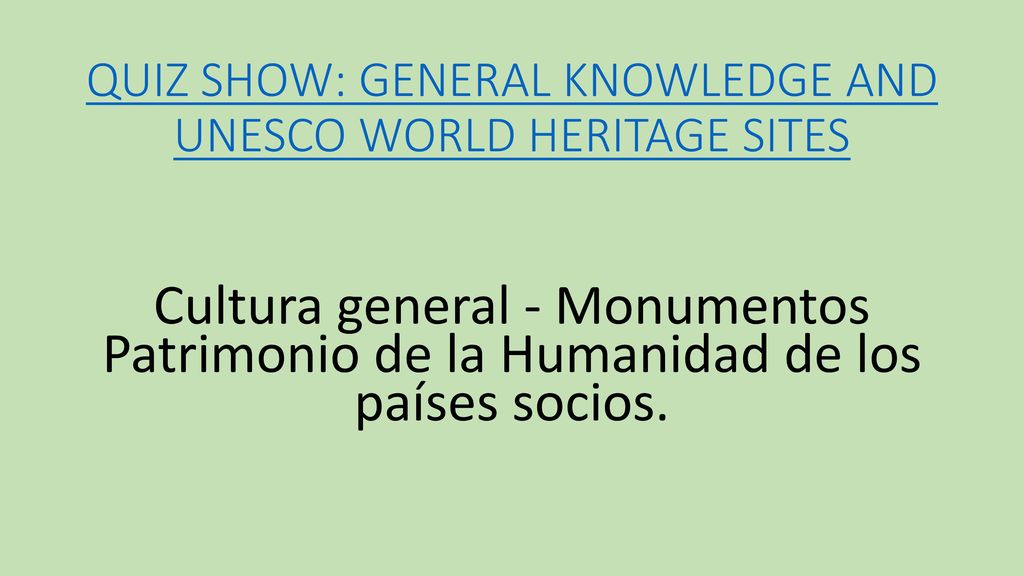 QUIZ SHOW: GENERAL KNOWLEDGE AND UNESCO WORLD HERITAGE SITES