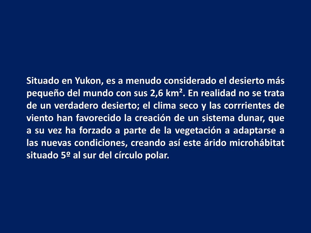 Situado en Yukon, es a menudo considerado el desierto más pequeño del mundo con sus 2,6 km².