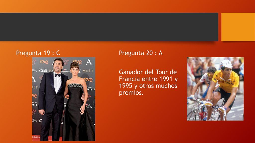 Pregunta 19 : C Pregunta 20 : A Ganador del Tour de Francia entre 1991 y 1995 y otros muchos premios.