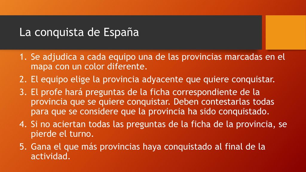 La conquista de España Se adjudica a cada equipo una de las provincias marcadas en el mapa con un color diferente.