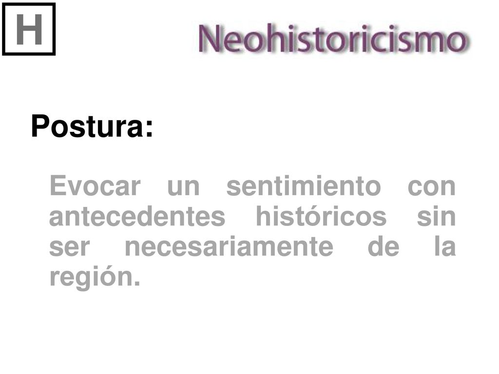H Postura: Evocar un sentimiento con antecedentes históricos sin ser necesariamente de la región.