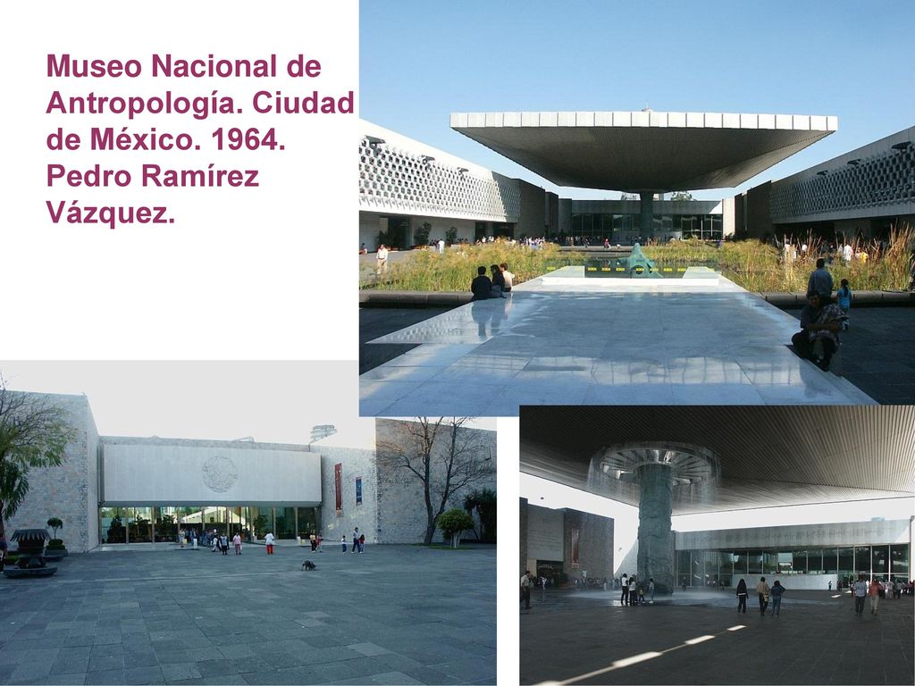 Museo Nacional de Antropología. Ciudad de México Pedro Ramírez Vázquez.