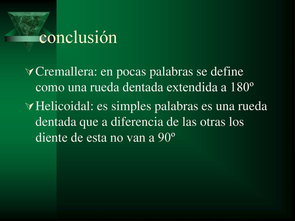 conclusión Cremallera: en pocas palabras se define como una rueda dentada extendida a 180º.