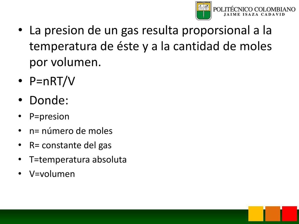 La presion de un gas resulta proporsional a la temperatura de éste y a la cantidad de moles por volumen.