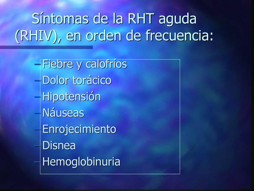 Síntomas de la RHT aguda (RHIV), en orden de frecuencia: