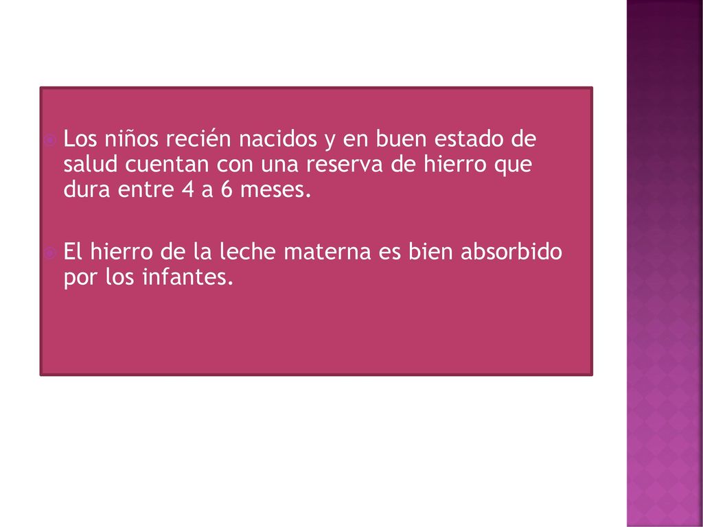 Los niños recién nacidos y en buen estado de salud cuentan con una reserva de hierro que dura entre 4 a 6 meses.