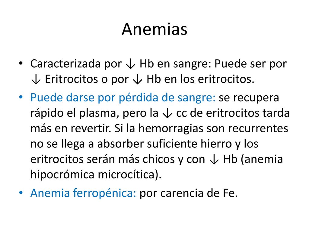 Anemias Caracterizada por ↓ Hb en sangre: Puede ser por ↓ Eritrocitos o por ↓ Hb en los eritrocitos.