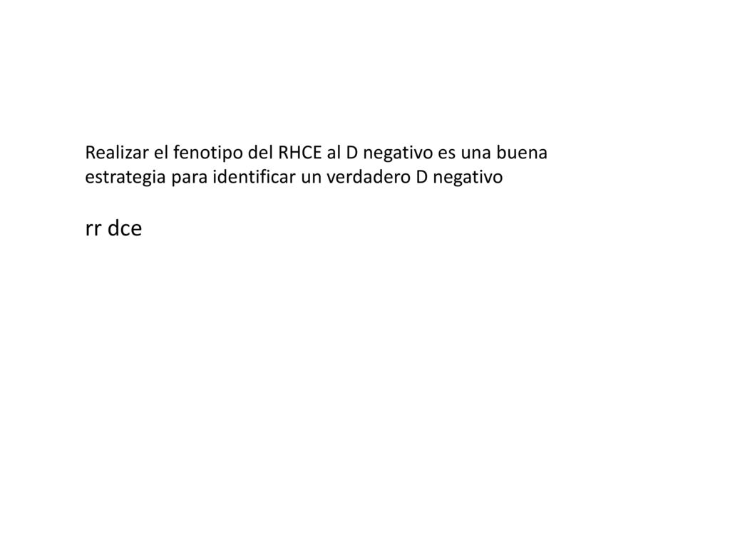 Realizar el fenotipo del RHCE al D negativo es una buena estrategia para identificar un verdadero D negativo