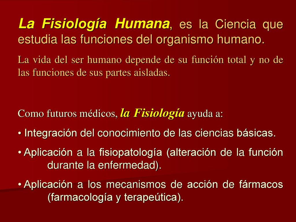 La Fisiología Humana, es la Ciencia que estudia las funciones del organismo humano.