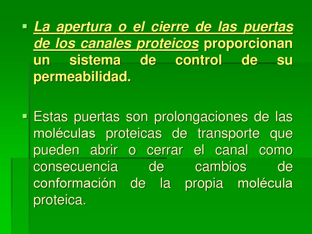 La apertura o el cierre de las puertas de los canales proteicos proporcionan un sistema de control de su permeabilidad.