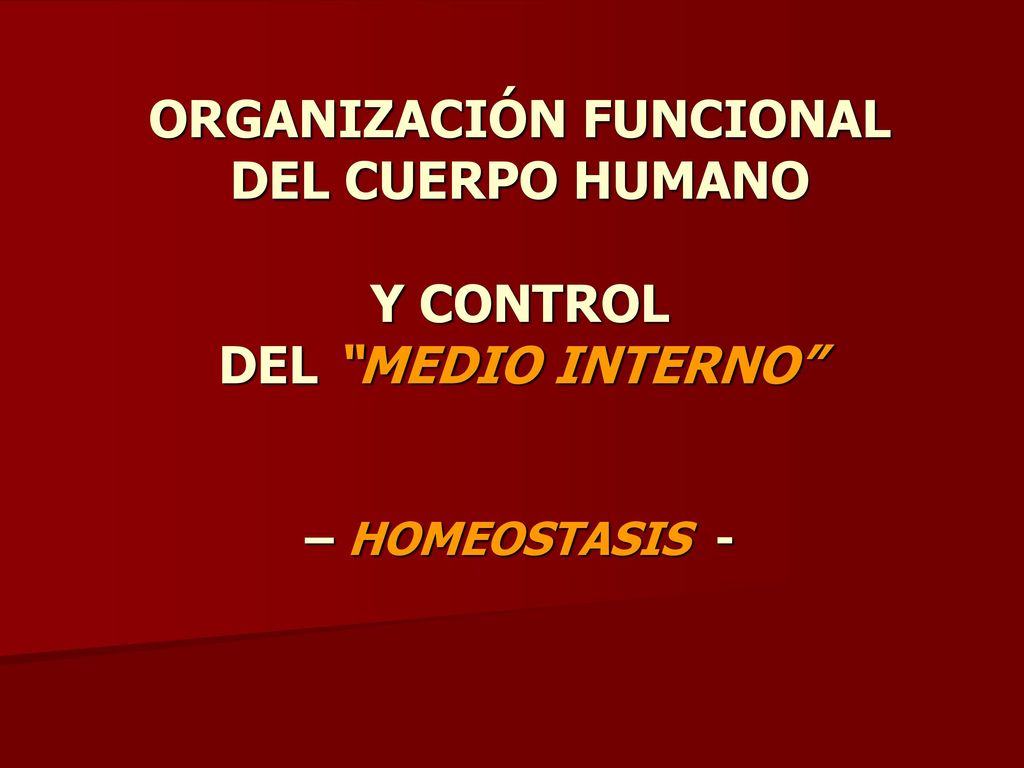 ORGANIZACIÓN FUNCIONAL DEL CUERPO HUMANO Y CONTROL DEL MEDIO INTERNO – HOMEOSTASIS -