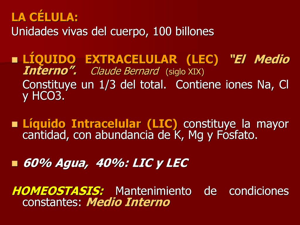 LA CÉLULA: Unidades vivas del cuerpo, 100 billones. LÍQUIDO EXTRACELULAR (LEC) El Medio Interno . Claude Bernard (siglo XIX)
