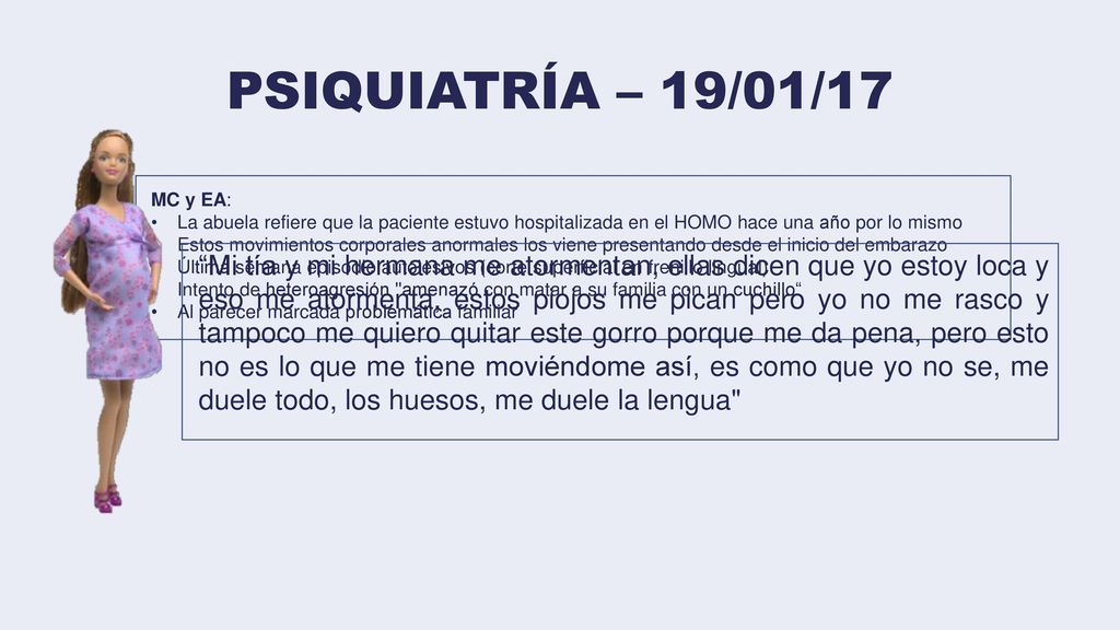PSIQUIATRÍA – 19/01/17 MC y EA: La abuela refiere que la paciente estuvo hospitalizada en el HOMO hace una año por lo mismo.