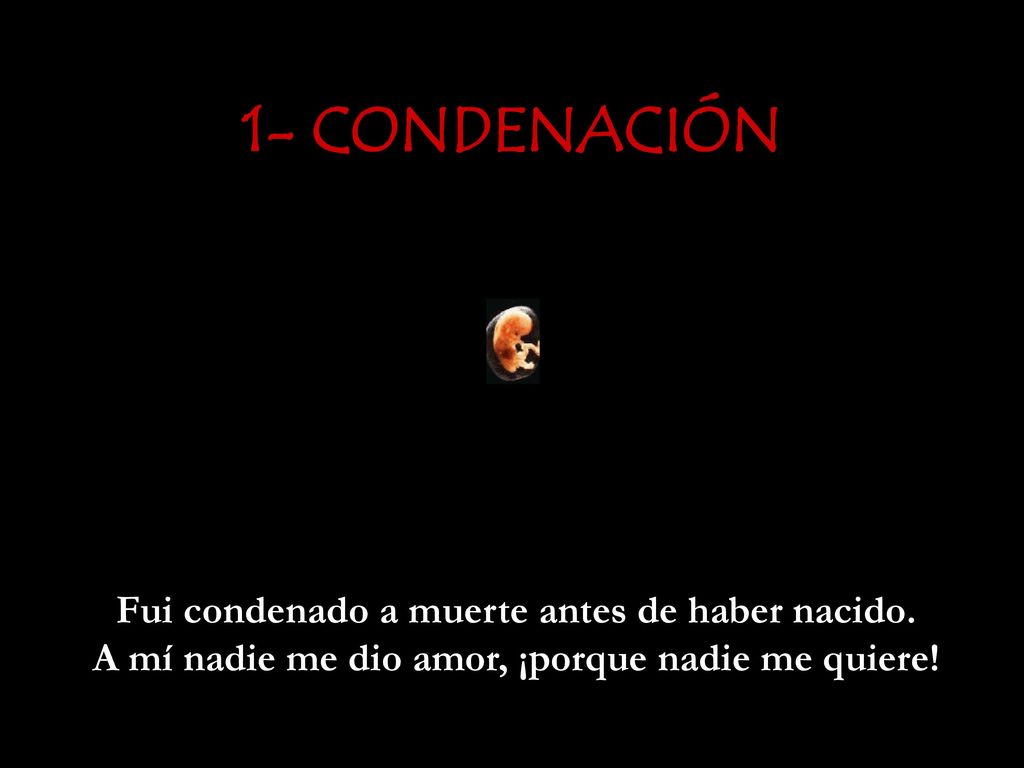 1- CONDENACIÓN Fui condenado a muerte antes de haber nacido.