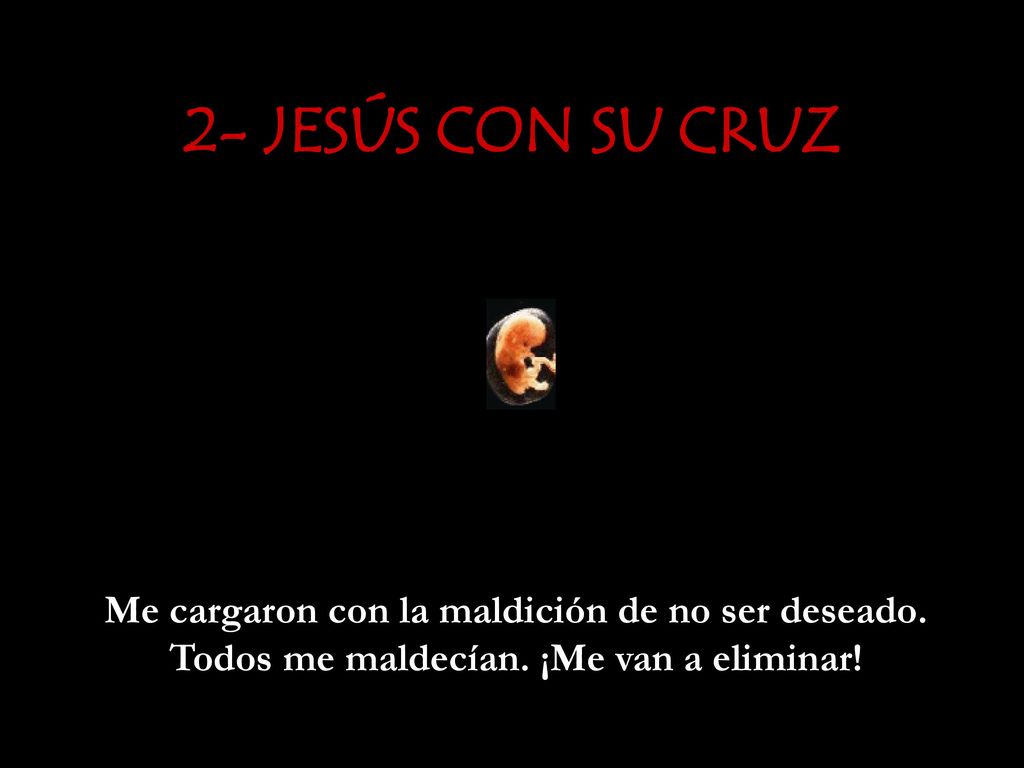 2- JESÚS CON SU CRUZ Me cargaron con la maldición de no ser deseado.