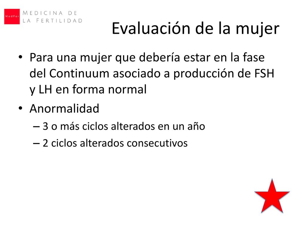 Evaluación de la mujer Para una mujer que debería estar en la fase del Continuum asociado a producción de FSH y LH en forma normal.