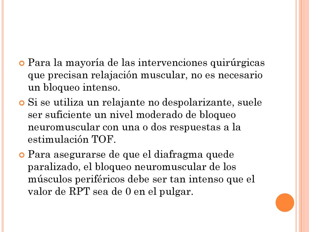 Para la mayoría de las intervenciones quirúrgicas que precisan relajación muscular, no es necesario un bloqueo intenso.