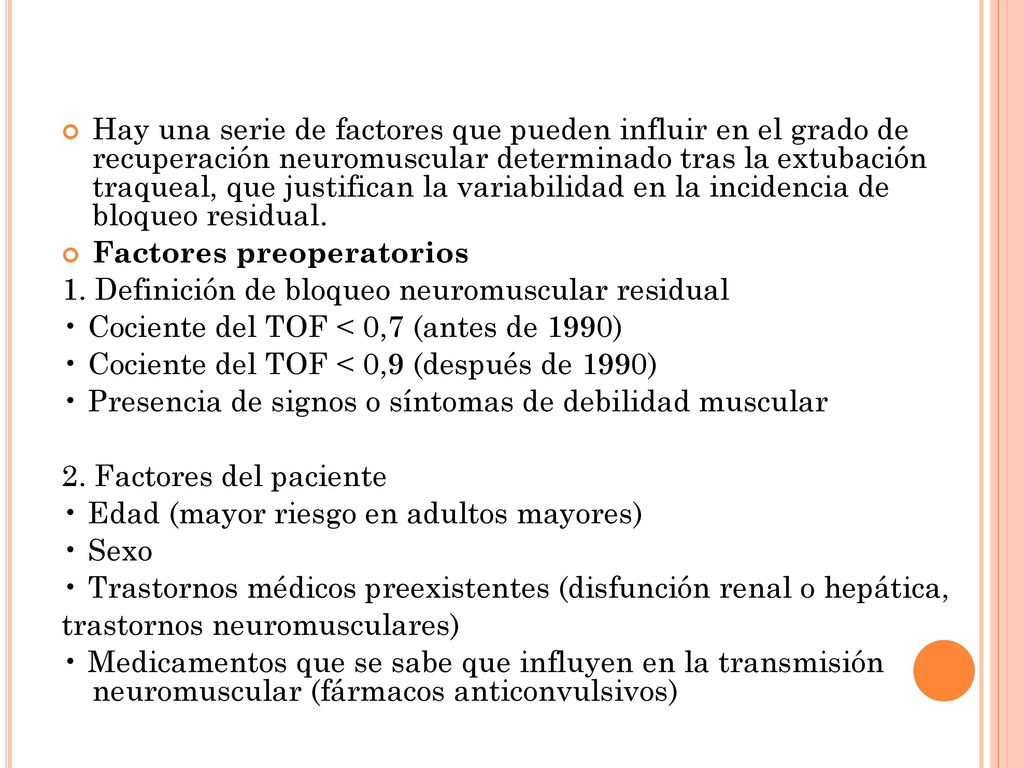 Hay una serie de factores que pueden influir en el grado de recuperación neuromuscular determinado tras la extubación traqueal, que justifican la variabilidad en la incidencia de bloqueo residual.