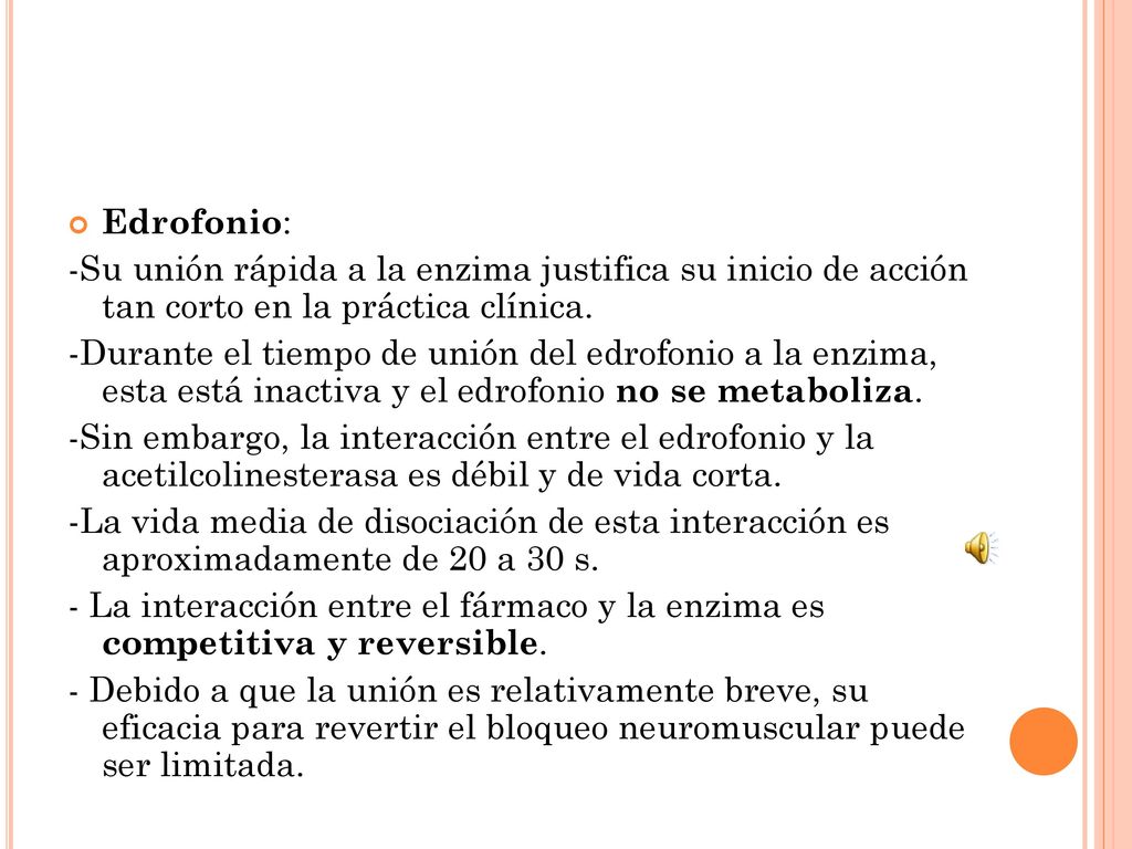 Edrofonio: -Su unión rápida a la enzima justifica su inicio de acción tan corto en la práctica clínica.