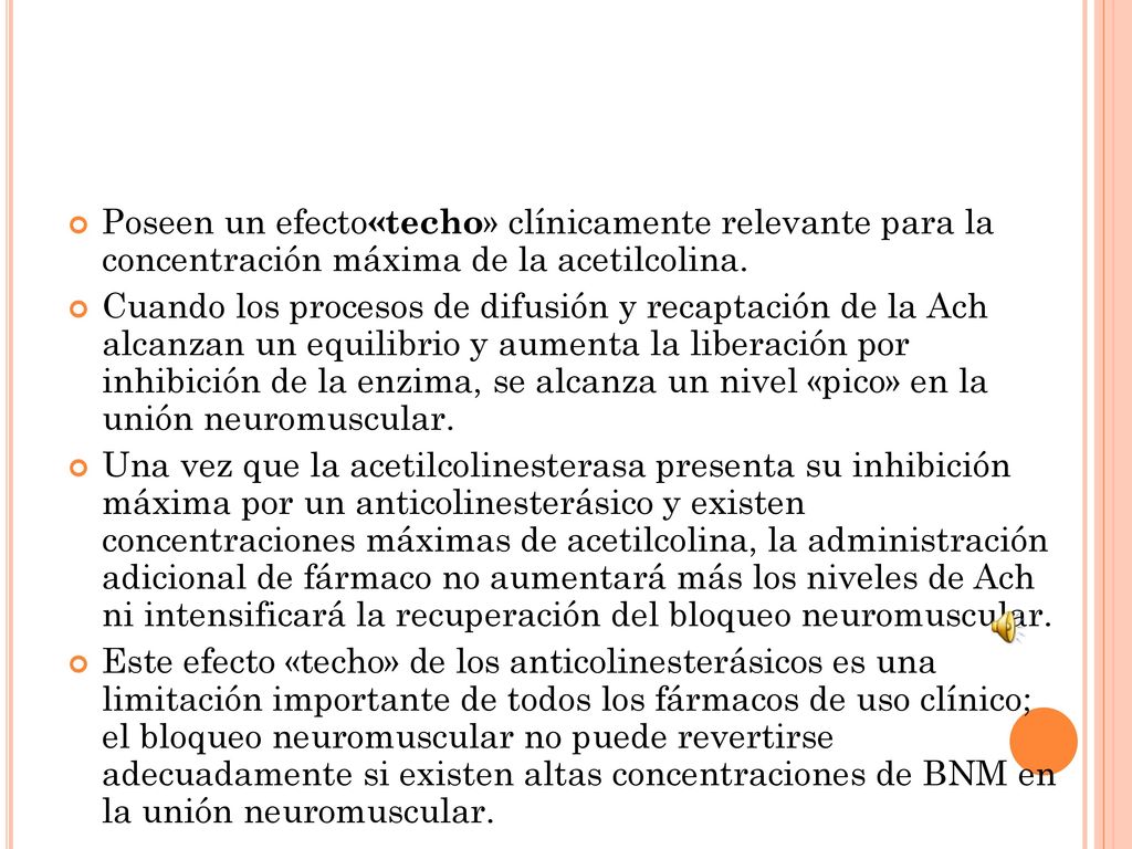 Poseen un efecto«techo» clínicamente relevante para la concentración máxima de la acetilcolina.